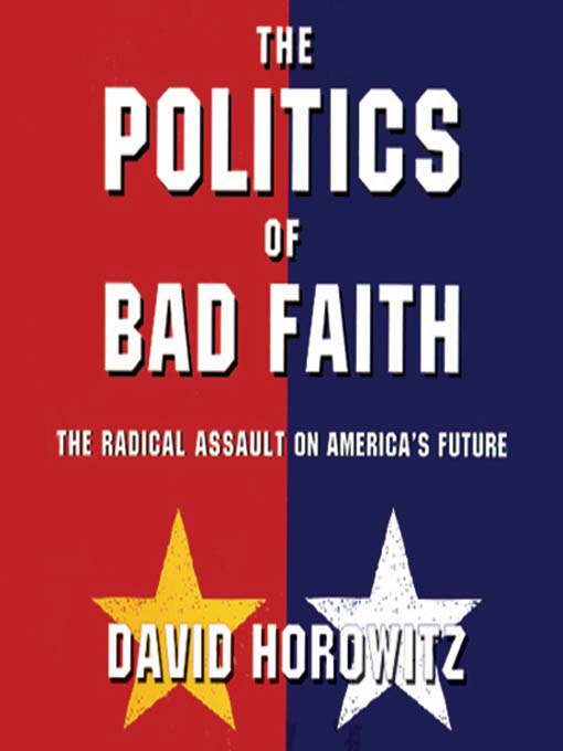 Title details for The Politics of Bad Faith by David Horowitz - Wait list